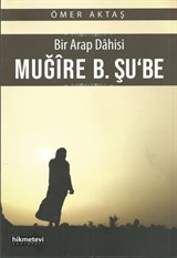 Bir Arap Dahisi Muğire B. Şu'be