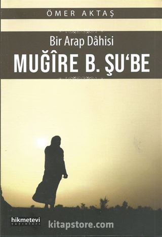 Bir Arap Dahisi Muğire B. Şu'be