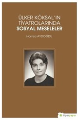 Ülker Köksal'ın Tiyatrolarında Sosyal Meseleler