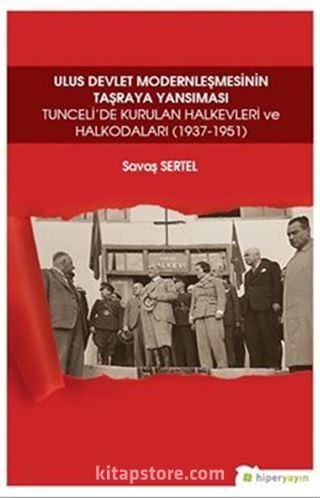 Ulus Devlet Modernleşmesinin Taşraya Yansıması Tunceli'de Kurulan Halkevleri ve Halkodaları (1937-1951)