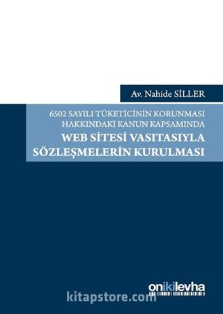 6502 Sayılı Tüketicinin Korunması Hakkındaki Kanun Kapsamında Web Sitesi Vasıtasıyla Sözleşmelerin Kurulması