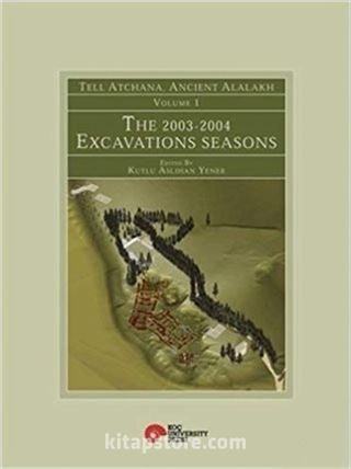 Tell Atchana, Ancient Alalakh Volume 1 - The 2003-2004 Excavations Seasons