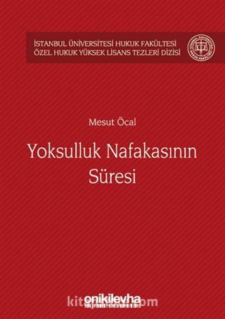 Yoksulluk Nafakasının Süresi İstanbul Üniversitesi Hukuk Fakültesi Özel Hukuk Yüksek Lisans Tezleri Dizisi No:15