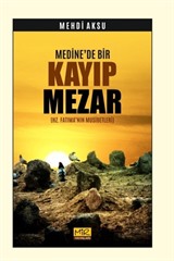 Medine'de Bir Kayıp Mezar (Hz. Fatıma'nın Musibetleri)