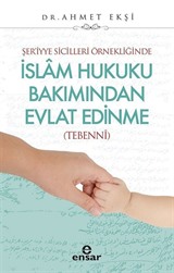 Şer'iyye Sicilleri Örnekliğinde İslam Hukuku Bakımından Evlat Edinme (Tebenni)