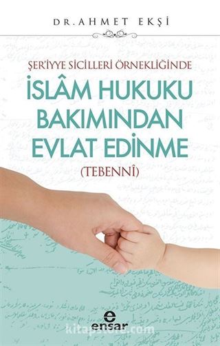 Şer'iyye Sicilleri Örnekliğinde İslam Hukuku Bakımından Evlat Edinme (Tebenni)