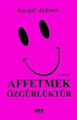 Affetmek Özgürlüktür