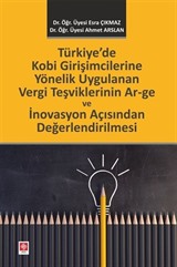 Türkiye'de Kobi Girişimcilerine Yönelik Uygulanan Vergi Teşviklerinin Ar-Ge Ve İnovasyon Açısından Değerlendirilmesi