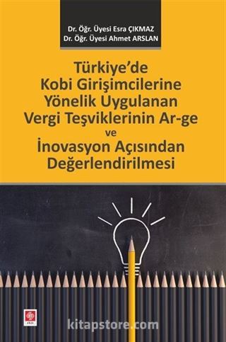 Türkiye'de Kobi Girişimcilerine Yönelik Uygulanan Vergi Teşviklerinin Ar-Ge Ve İnovasyon Açısından Değerlendirilmesi