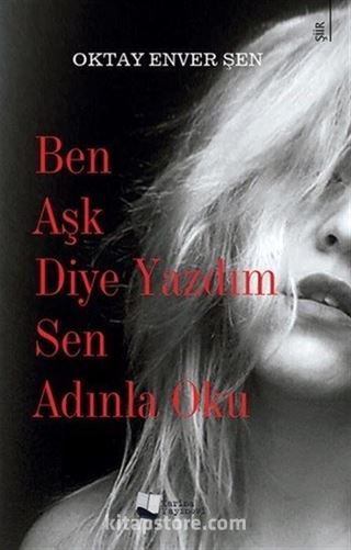 Ben Aşk Diye Yazdım Sen Adınla Oku