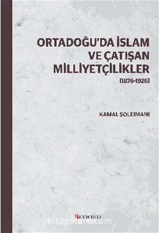 Ortadoğu'da İslam ve Çatışan Milliyetçilikler (1876-1926)