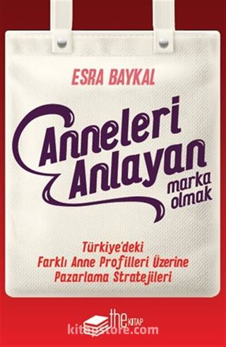 Anneleri Anlayan Marka Olmak