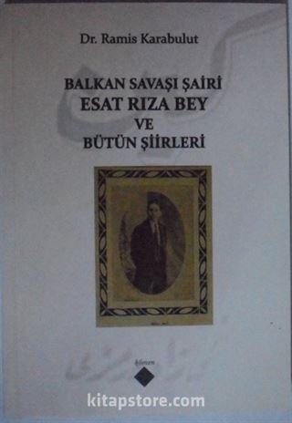 Balkan Savaşı Şairi Esat Rıza Bey ve Bütün Şiirleri