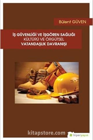 İş Güvenliği ve İşgören Sağlığı Kültürü ve Örgütsel Vatandaşlık Davranışı