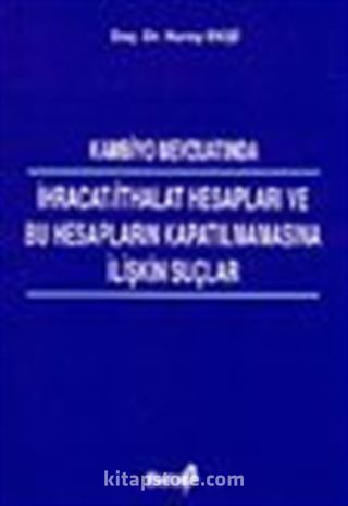 Kambiyo Mevzuatında İhracat/İthalat Hesapları ve Bu Hesapların Kapatılmamasına İlişkin Suçlar