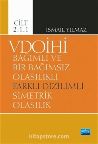 VDOİHİ Bağımlı ve Bir Bağımsız Olasılıklı Farklı Dizilimli Simetrik Olasılık - Cilt 2.1.1