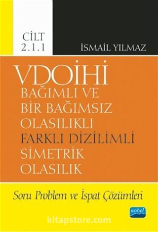 VDOİHİ Bağımlı ve Bir Bağımsız Olasılıklı Farklı Dizilimli Simetrik Olasılık Soru Problem ve İspat Çözümleri - Cilt 2.1.1