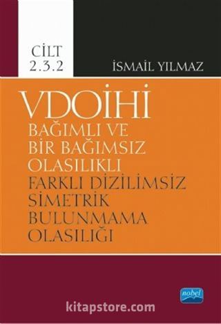 VDOİHİ Bağımlı ve Bir Bağımsız Olasılıklı Farklı Dizilimsiz Simetrik Bulunmama Olasılığı - Cilt 2.3.2