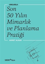 Anılarla Son 50 Yılın Mimarlık ve Planlama Pratiği