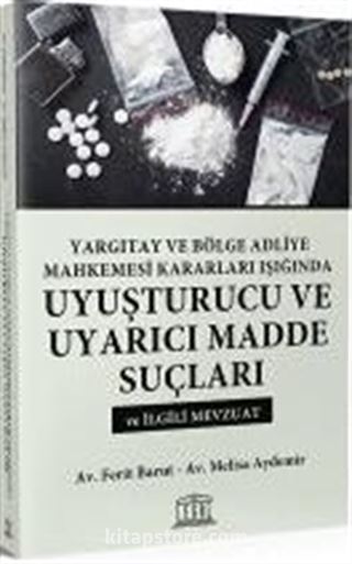 Yargıtay ve Bölge Adliye Mahkemesi Kararları Işığında Uyuşturucu ve Uyarıcı Madde Suçları