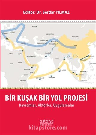 Bir Kuşak Bir Yol Projesi: Kavramlar, Aktörler, Uygulamalar