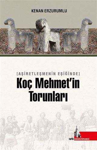 Aşiretleşmenin Eşiğinde Koç Mehmet'in Torunları