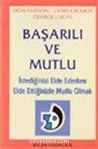 Başarılı ve Mutlu İstediğinizi Elde Ederken Elde Ettiğinizle Mutlu Olmak