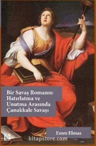 Bir Savaş Romansı: Hatırlatma ve Unutma Arasında Çanakkale Savaşı