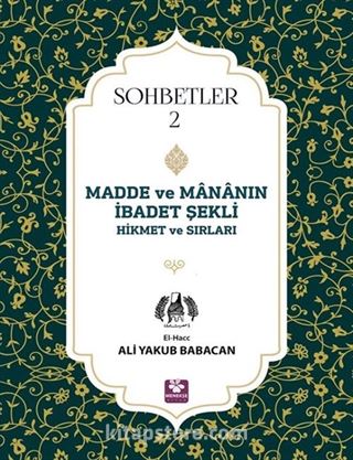 Madde ve Mananın İbadet Şekli Hikmet ve Sırları Sohbetler 2