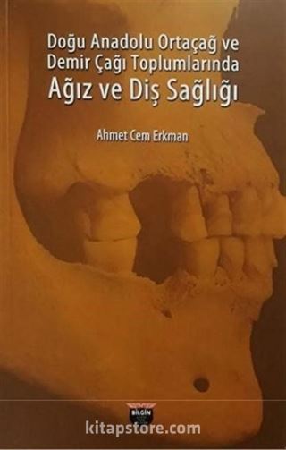 Doğu Anadolu Ortaçağ ve Demir Çağı Toplumlarında Ağız ve Diş Sağlığı