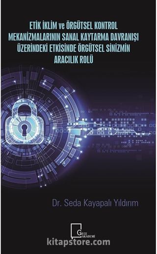 Etik İklim ve Örgütsel Kontrol Mekanizmalarının Sanal Kaytarma Davranışı Üzerindeki Etkisinde Örgütsel Sinizmin Aracılık Rolü