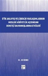 Etik Anlayış ve Liderlik Yaklaşımlarının Mesleki Aidiyetlik Açısından Denetçi Davranışlarına Etkileri