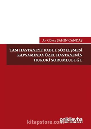 Tam Hastaneye Kabul Sözleşmesi Kapsamında Özel Hastanelerin Hukuki Sorumluluğu