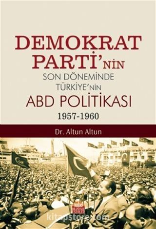 Demokrat Parti'nin Son Döneminde Türkiye'nin ABD Politikası (1957-1960)