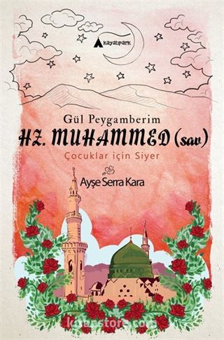 Gül Peygamberimiz Hz. Muhammed (s.a.v.) Çocuklar İçin Siyer