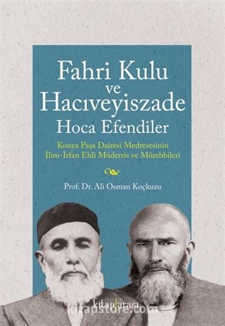 Fahri Kulu ve Hacıveyiszade Hoca Efendiler (Konya Paşa Dairesi Medresesinin İlim-İrfan Ehli Müderris ve Mürebbileri)