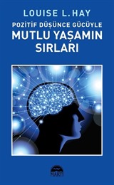 Pozitif Düşünce Gücüyle Mutlu Yaşamın Sırları