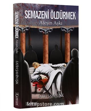 Semazeni Öldürmek Ateşin Aşkı