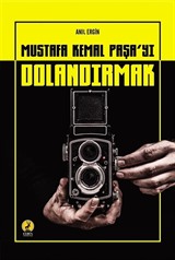 Mustafa Kemal Paşa'yı Dolandırmak