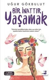 Bir İnattır Yaşamak