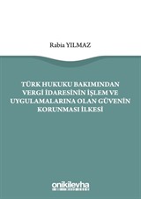 Türk Hukuku Bakımından Vergi İdaresinin İşlem ve Uygulamalarına Olan Güvenin Korunması İlkesi