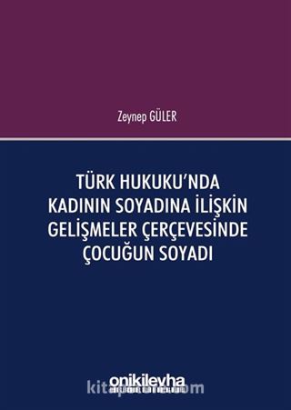 Türk Hukuku'nda Kadının Soyadına İlişkin Gelişmeler Çerçevesinde Çocuğun Soyadı