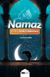 Namaz Asla Terk Edilemez