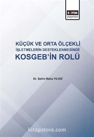 Küçük ve Orta Ölçekli İşletmelerde Kosgeb'in Rolü