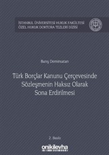 Türk Borçlar Kanunu Çerçevesinde Sözleşmenin Haksız Olarak Sona Erdirilmesi İstanbul Üniversitesi Hukuk Fakültesi Özel Hukuk Doktora Tezleri Dizisi No:11