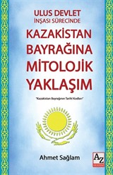 Ulus Devlet İnşası Sürecinde Kazakistan Bayrağına Mitolojik Yaklaşım