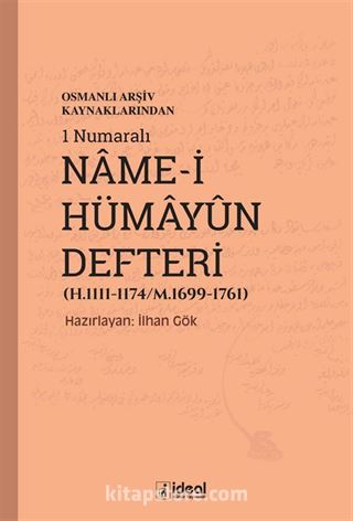 Osmanlı Arşiv Kaynaklarından 1 Numaralı Name-i Hümayun Defteri (H.1111-1174/M.1699-1761)