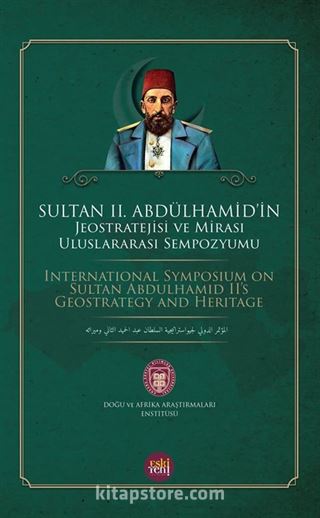 Sultan II. Abdülhamid'in Jeostratejisi ve Mirası Uluslararası Sempozyumu