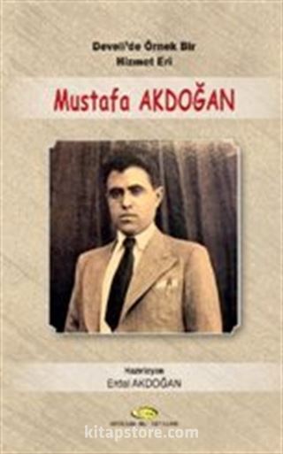 Develi'de Örnek Bir Hizmet Eri Mustafa Akdoğan (1914 - 1955)