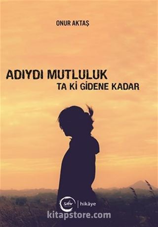 Adıydı Mutluluk Ta Ki Gidene Kadar